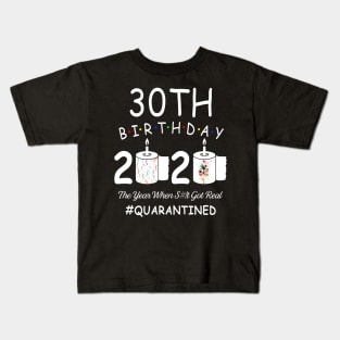 30th Birthday 2020 The Year When Shit Got Real Quarantined Kids T-Shirt